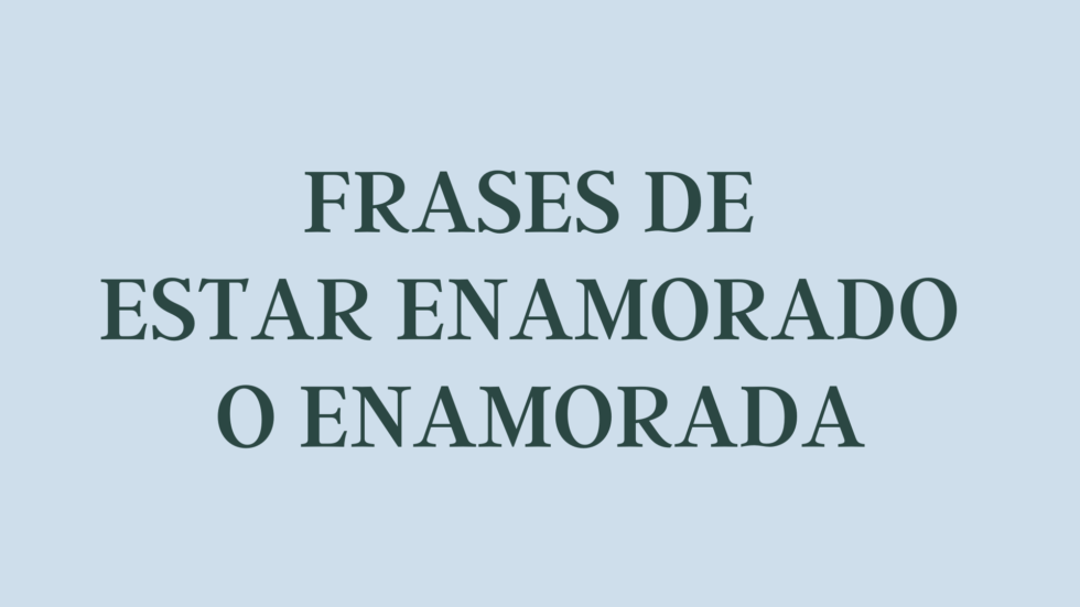Frases de estar enamorado o enamorada