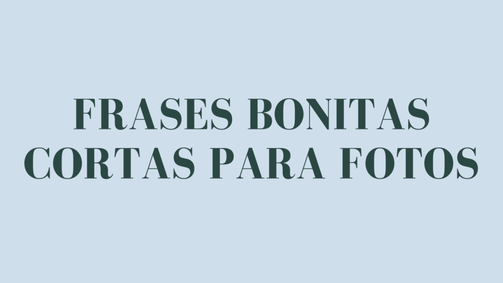 Frases bonitas cortas para fotos