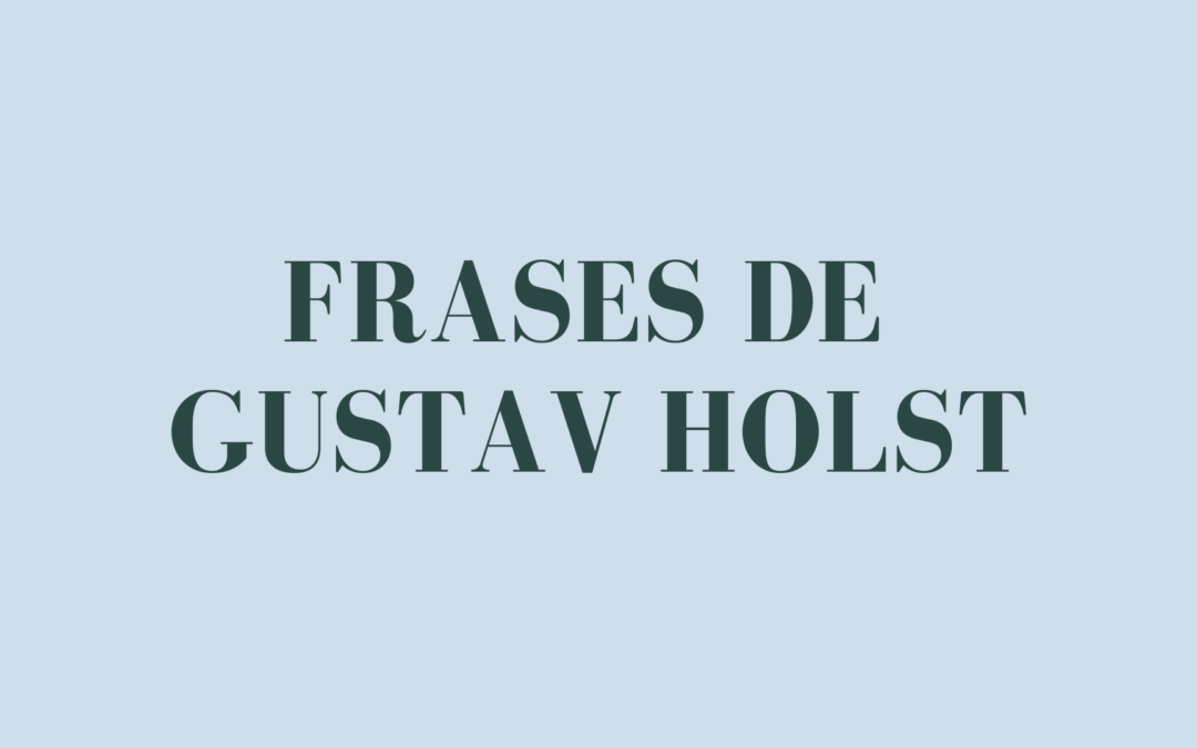 Frases de Gustav Holst