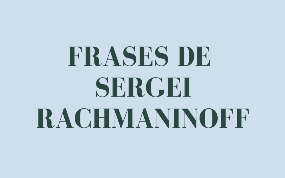 Frases de Sergei Rachmaninoff