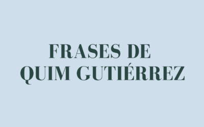 Frases de Quim Gutiérrez