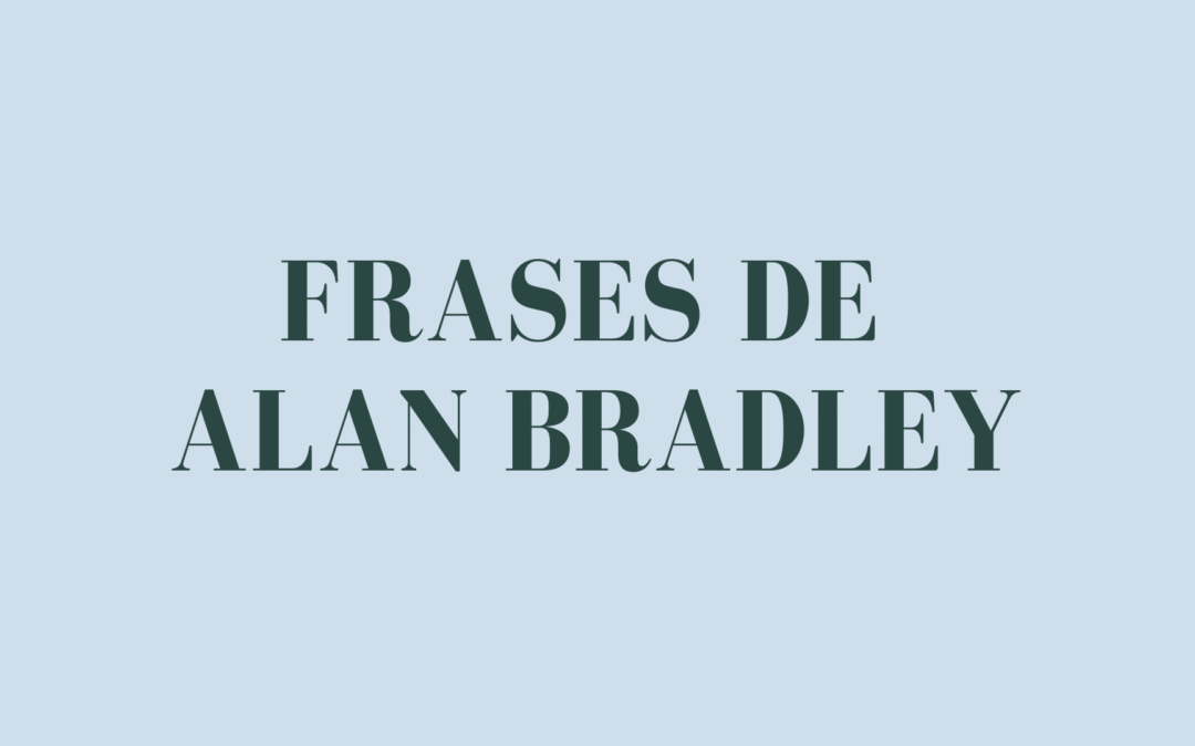 Frases de Alan Bradley