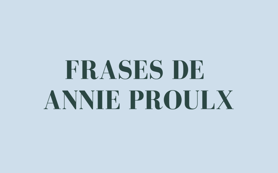 Frases de Annie Proulx