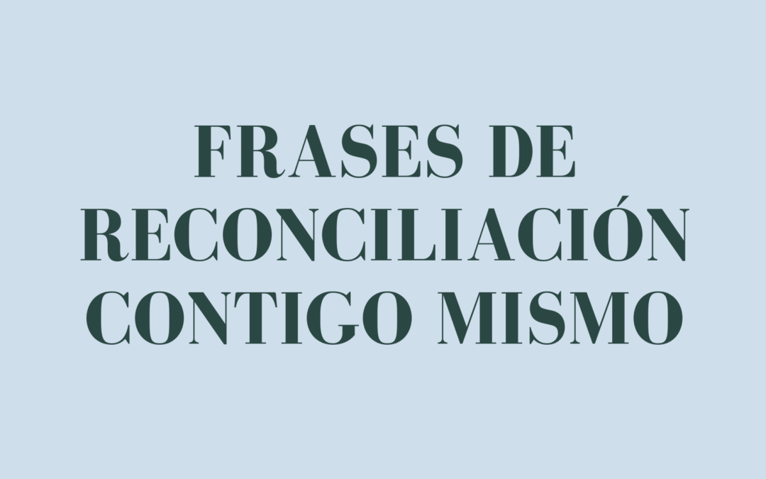Frases de reconciliación contigo mismo