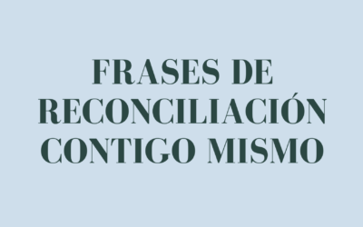 Frases de reconciliaciĂ³n contigo mismo