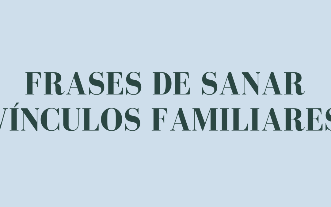 Frases de sanar vínculos familiares