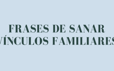 Frases de sanar vĂnculos familiares
