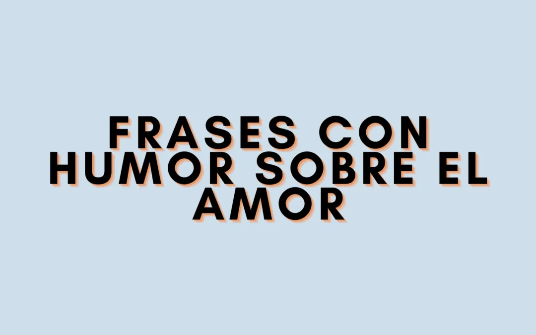 Frases con humor sobre el amor