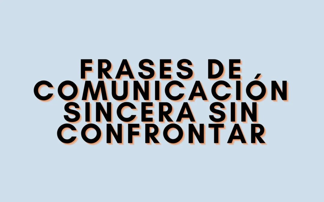 Frases de comunicación sincera sin confrontar