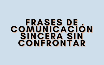 Frases de comunicación sincera sin confrontar