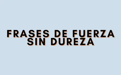 Frases de fuerza sin dureza