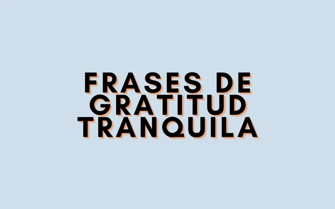 Frases de gratitud tranquila