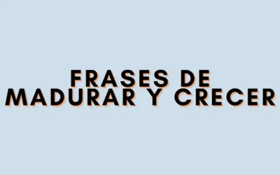 Frases de madurar y crecer