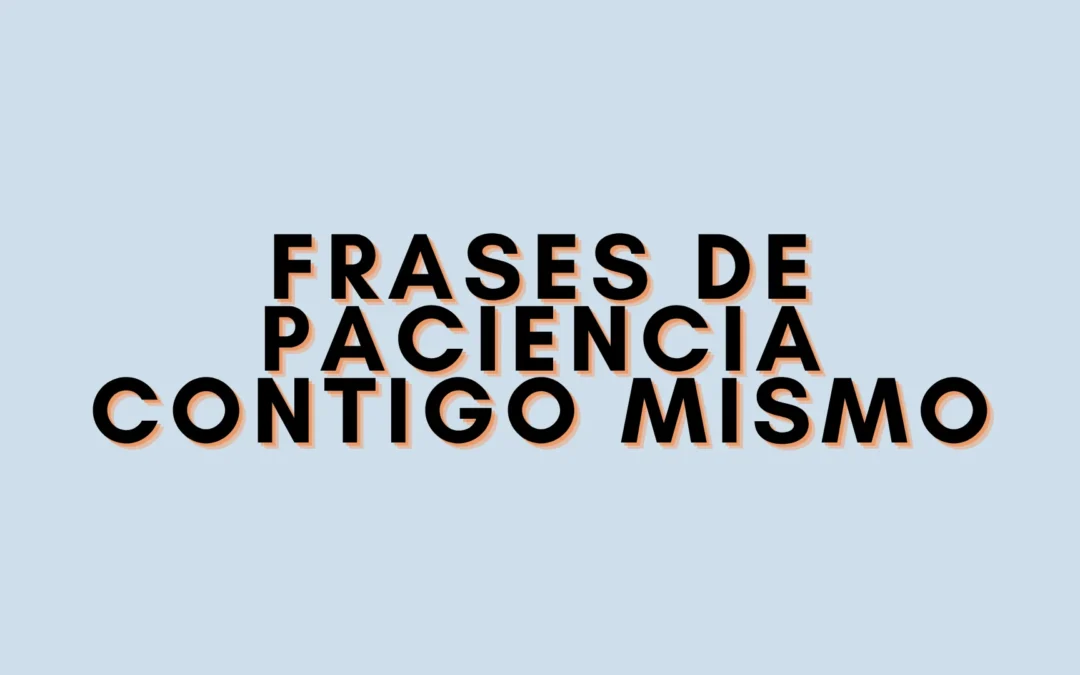 Frases de paciencia contigo mismo