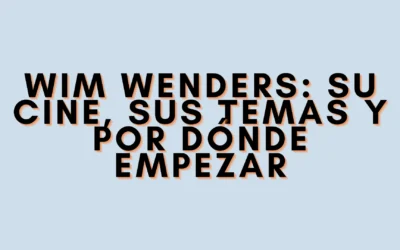 Wim Wenders: su cine, sus temas y por dónde empezar