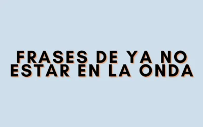 Frases de ya no estar en la onda