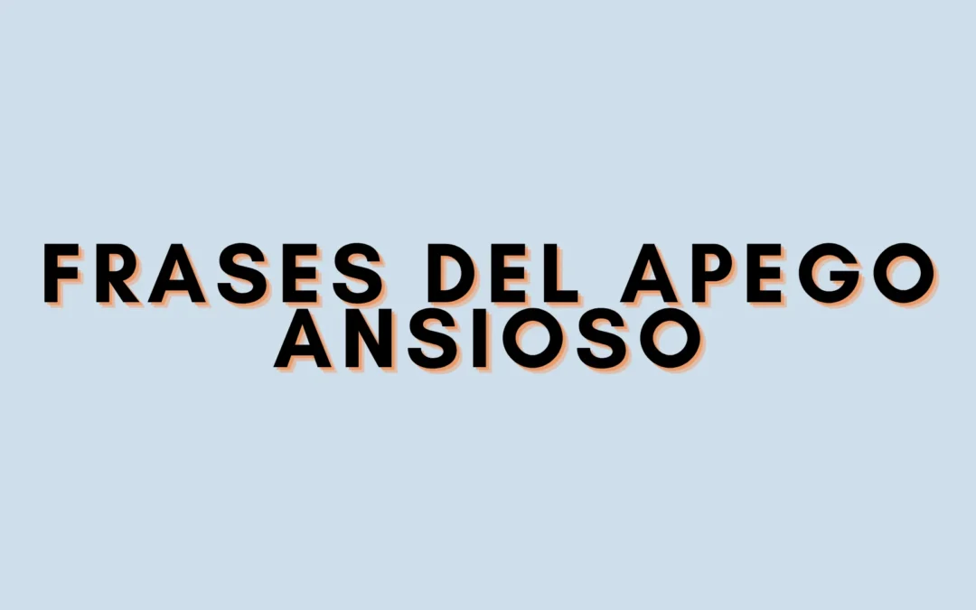 Frases del apego ansioso