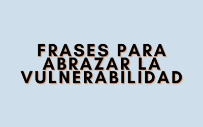 Frases para abrazar la vulnerabilidad