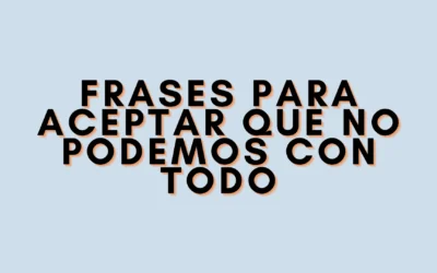 Frases para aceptar que no podemos con todo