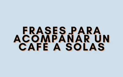Frases para acompañar un café a solas