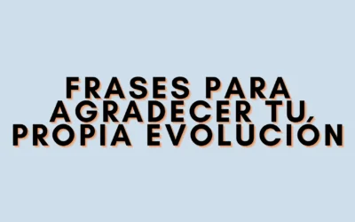 Frases para agradecer tu propia evolución