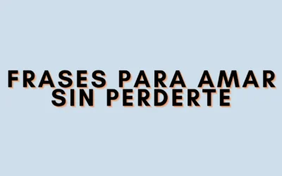 Frases para amar sin perderte