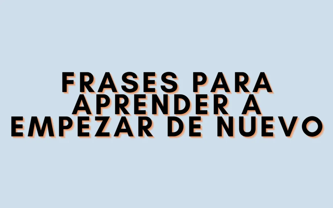 Frases para aprender a empezar de nuevo