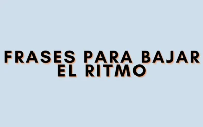 Frases para bajar el ritmo
