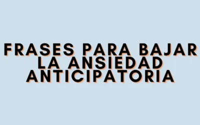 Frases para bajar la ansiedad anticipatoria