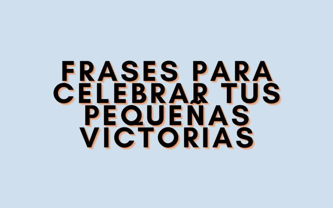 Frases para celebrar tus pequeñas victorias