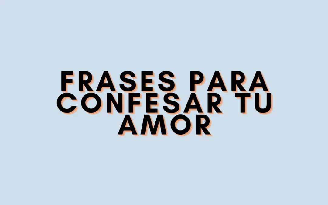 Frases para confesar tu amor