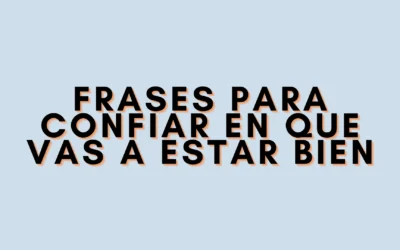 Frases para confiar en que vas a estar bien