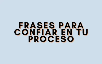 Frases para confiar en tu proceso
