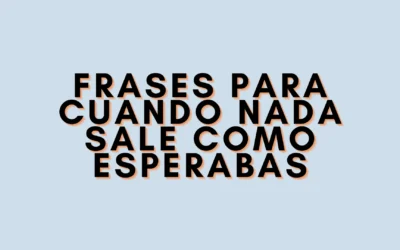 Frases para cuando nada sale como esperabas