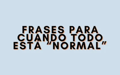 Frases para cuando todo está “normal”