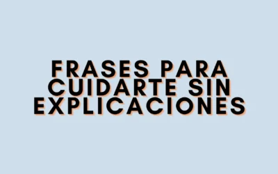 Frases para cuidarte sin explicaciones