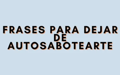 Frases para dejar de autosabotearte
