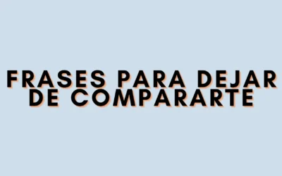 Frases para dejar de compararte