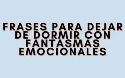 Frases para dejar de dormir con fantasmas emocionales