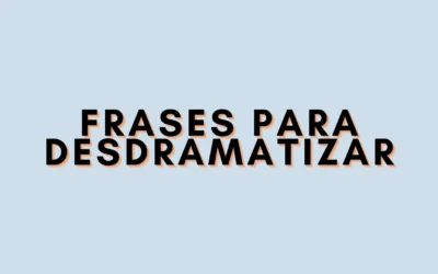 Frases para desdramatizar