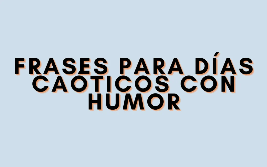 Frases para días caóticos con humor