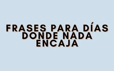 Frases para días donde nada encaja