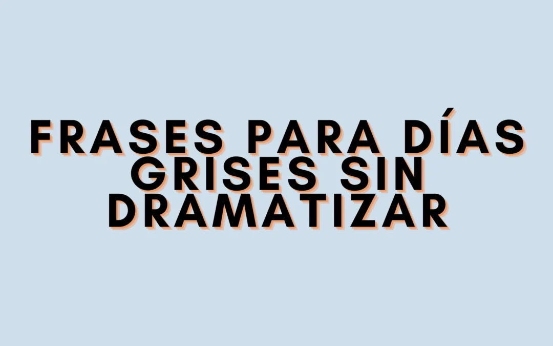 Frases para días grises sin dramatizar