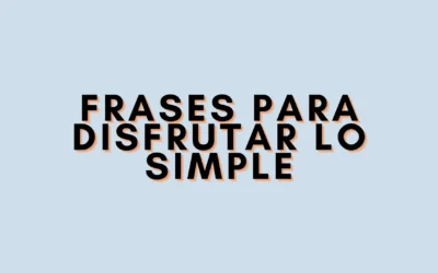 Frases para disfrutar lo simple