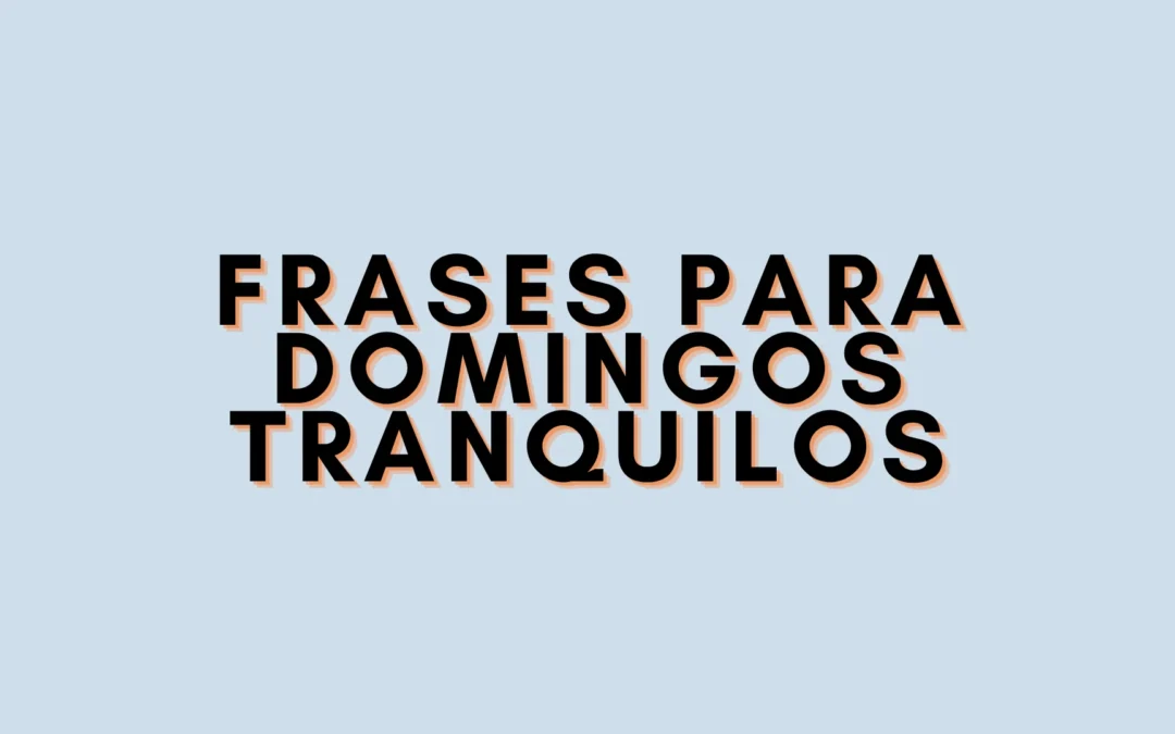 Frases para domingos tranquilos