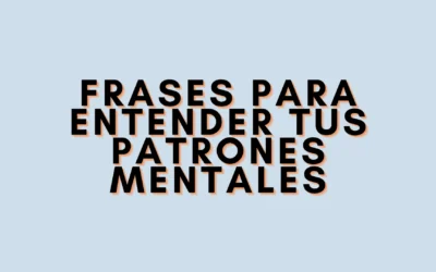 Frases para entender tus patrones mentales