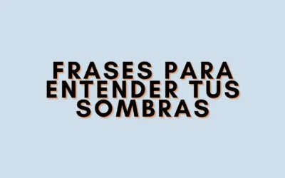 Frases para entender tus sombras