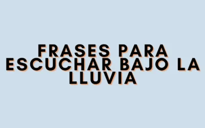 Frases para escuchar bajo la lluvia