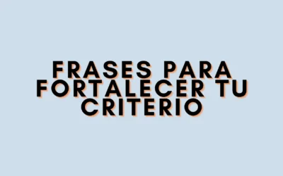Frases para fortalecer tu criterio