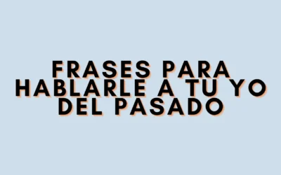 Frases para hablarle a tu yo del pasado